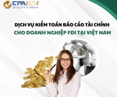 DỊCH VỤ KIỂM TOÁN BÁO CÁO TÀI CHÍNH CHO DOANH NGHIỆP FDI TẠI VIỆT NAM